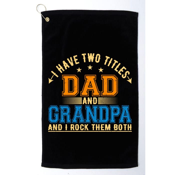I Have Two Titles Dad And Grandpa And I Rock Them Both Golf Towel