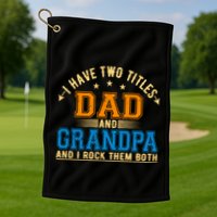 I Have Two Titles Dad And Grandpa And I Rock Them Both Golf Towel