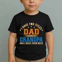 I Have Two Titles Dad And Grandpa And I Rock Them Both Toddler T-Shirt
