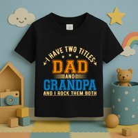 I Have Two Titles Dad And Grandpa And I Rock Them Both Toddler T-Shirt