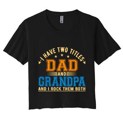 I Have Two Titles Dad And Grandpa And I Rock Them Both Crop Top