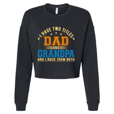 I Have Two Titles Dad And Grandpa And I Rock Them Both Cropped Pullover Crew