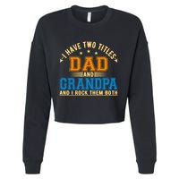 I Have Two Titles Dad And Grandpa And I Rock Them Both Cropped Pullover Crew