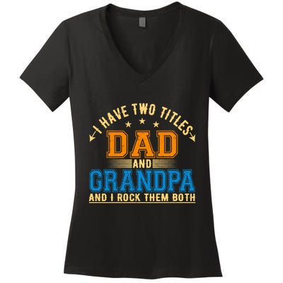 I Have Two Titles Dad And Grandpa And I Rock Them Both Women's V-Neck T-Shirt