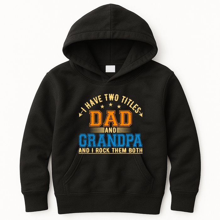 I Have Two Titles Dad And Grandpa And I Rock Them Both Kids Hoodie