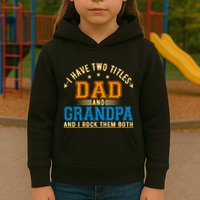 I Have Two Titles Dad And Grandpa And I Rock Them Both Kids Hoodie