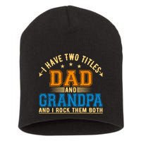 I Have Two Titles Dad And Grandpa And I Rock Them Both Short Acrylic Beanie
