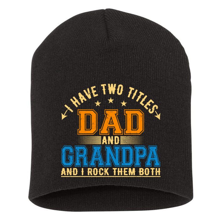 I Have Two Titles Dad And Grandpa And I Rock Them Both Short Acrylic Beanie