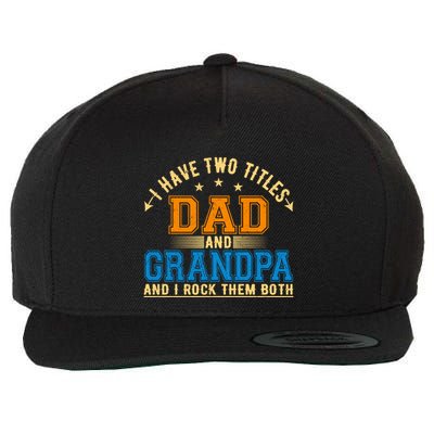 I Have Two Titles Dad And Grandpa And I Rock Them Both Wool Snapback Cap