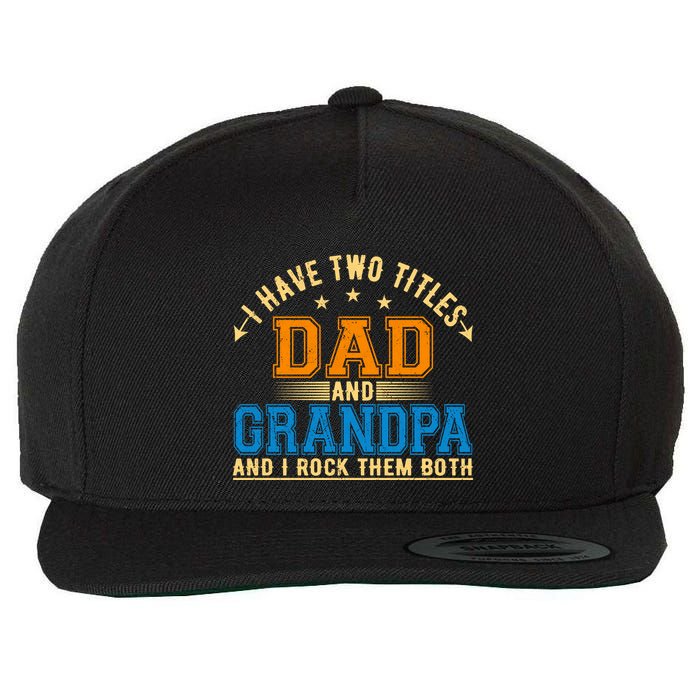 I Have Two Titles Dad And Grandpa And I Rock Them Both Wool Snapback Cap