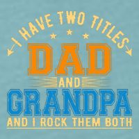 I Have Two Titles Dad And Grandpa And I Rock Them Both Sueded Cloud Jersey T-Shirt