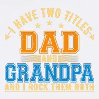 I Have Two Titles Dad And Grandpa And I Rock Them Both Garment-Dyed Sweatshirt