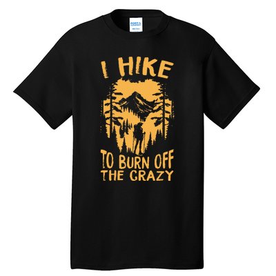 I Hike To Burn Off The Crazy Tall T-Shirt