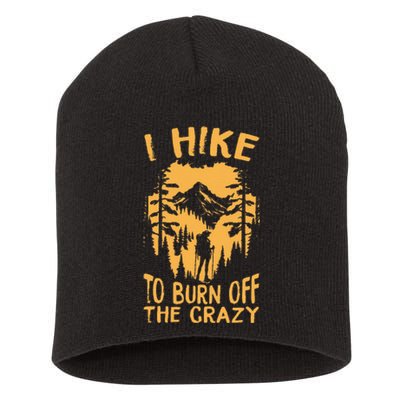 I Hike To Burn Off The Crazy Short Acrylic Beanie