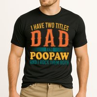 I Have Two Titles Dad And Poopaw And I Rock Them Both Performance Shirt