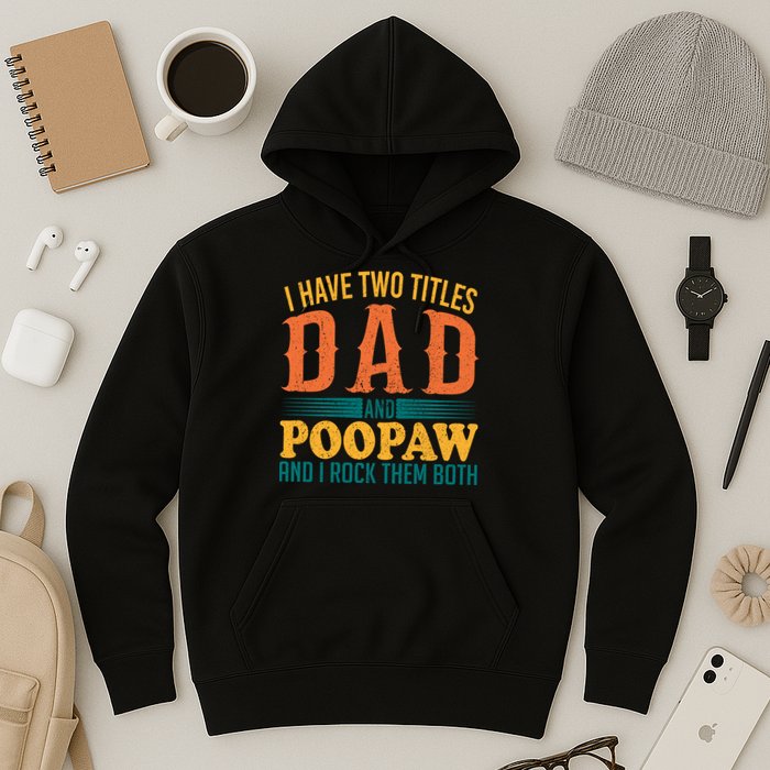 I Have Two Titles Dad And Poopaw And I Rock Them Both Hoodie