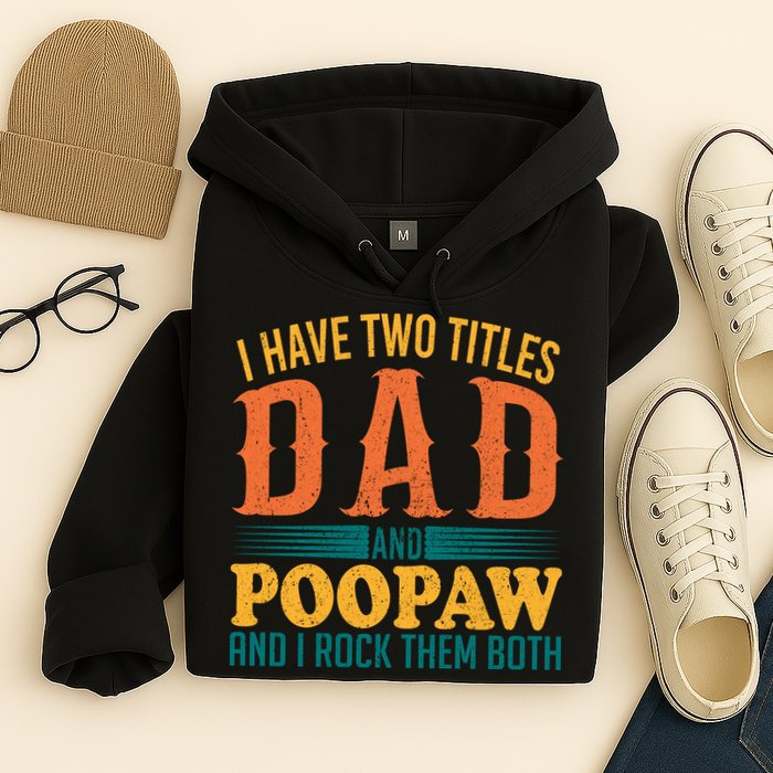 I Have Two Titles Dad And Poopaw And I Rock Them Both Hoodie