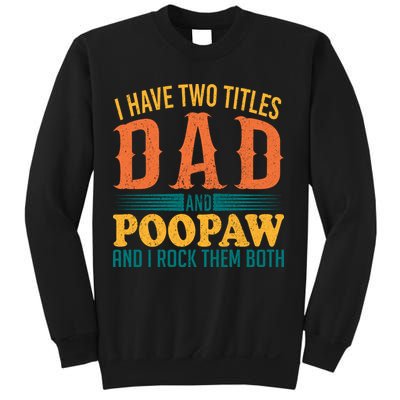 I Have Two Titles Dad And Poopaw And I Rock Them Both Sweatshirt