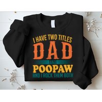 I Have Two Titles Dad And Poopaw And I Rock Them Both Sweatshirt