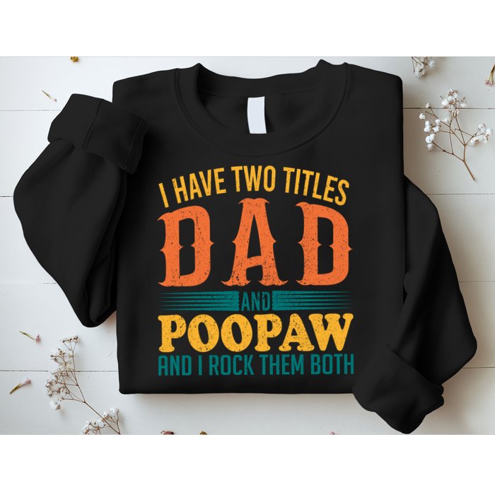 I Have Two Titles Dad And Poopaw And I Rock Them Both Sweatshirt