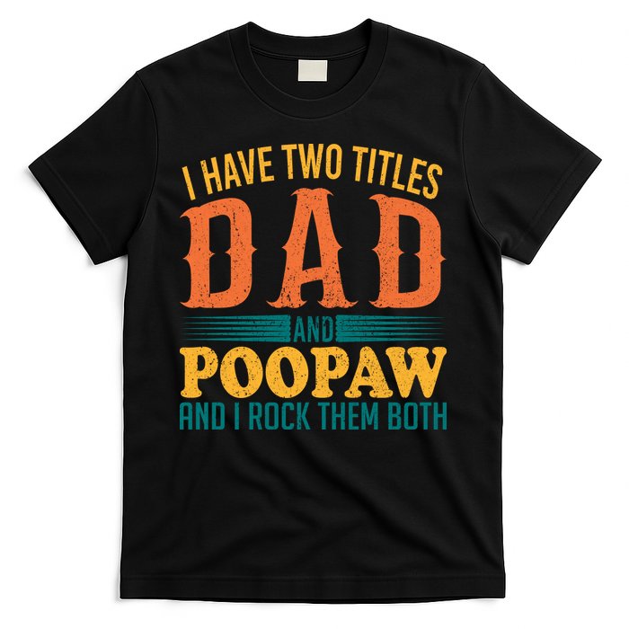 I Have Two Titles Dad And Poopaw And I Rock Them Both T-Shirt