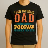 I Have Two Titles Dad And Poopaw And I Rock Them Both T-Shirt