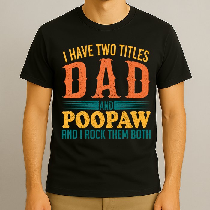 I Have Two Titles Dad And Poopaw And I Rock Them Both T-Shirt