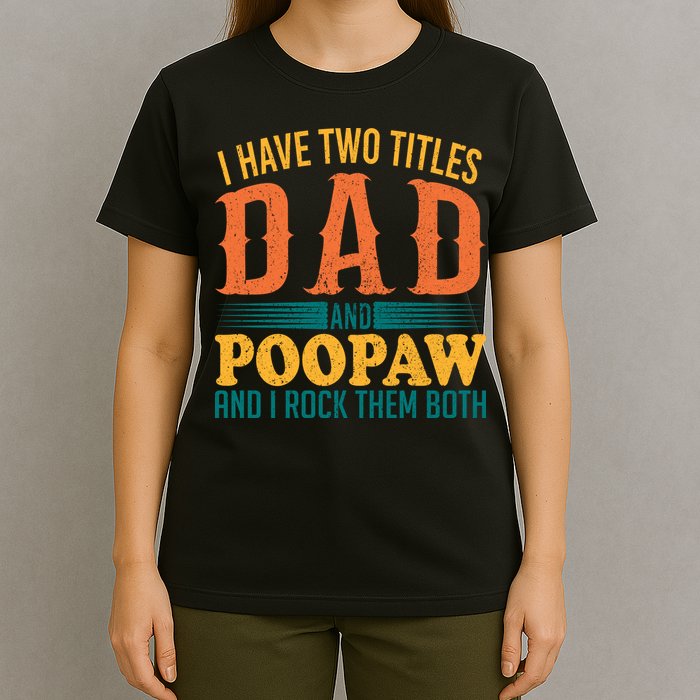 I Have Two Titles Dad And Poopaw And I Rock Them Both T-Shirt