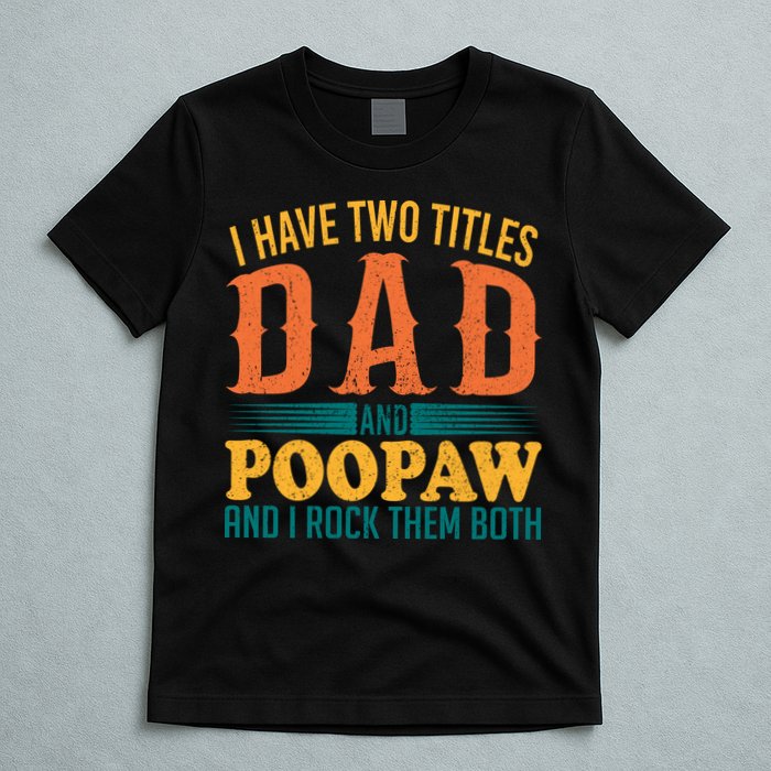 I Have Two Titles Dad And Poopaw And I Rock Them Both T-Shirt