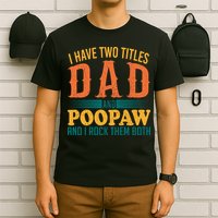 I Have Two Titles Dad And Poopaw And I Rock Them Both T-Shirt