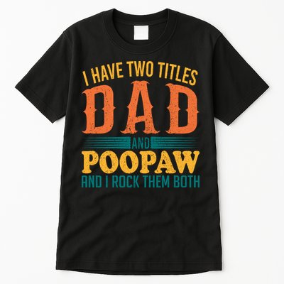 I Have Two Titles Dad And Poopaw And I Rock Them Both Tall T-Shirt