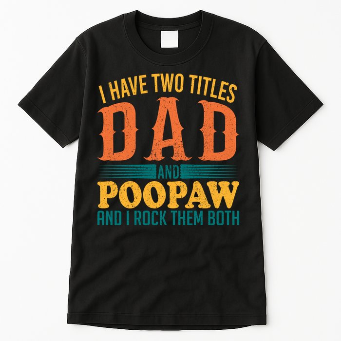 I Have Two Titles Dad And Poopaw And I Rock Them Both Tall T-Shirt