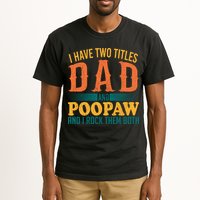 I Have Two Titles Dad And Poopaw And I Rock Them Both Tall T-Shirt