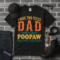 I Have Two Titles Dad And Poopaw And I Rock Them Both Tall T-Shirt