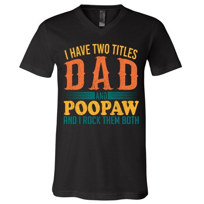 I Have Two Titles Dad And Poopaw And I Rock Them Both V-Neck T-Shirt
