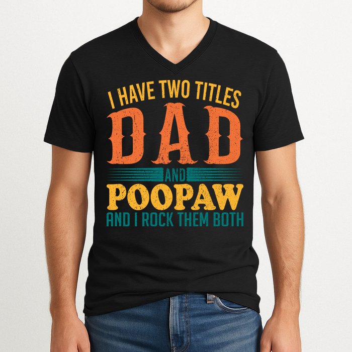 I Have Two Titles Dad And Poopaw And I Rock Them Both V-Neck T-Shirt