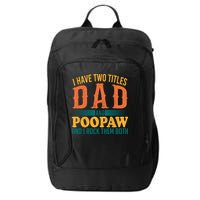 I Have Two Titles Dad And Poopaw And I Rock Them Both City Backpack
