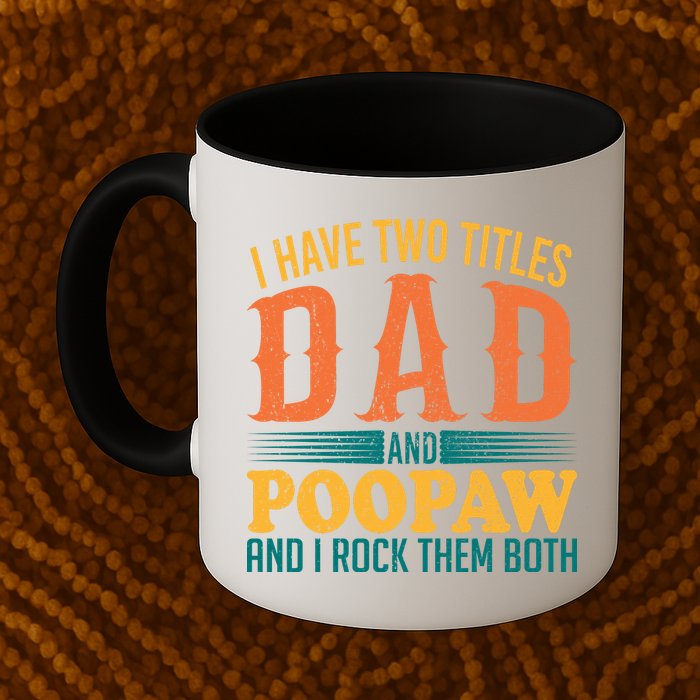 I Have Two Titles Dad And Poopaw And I Rock Them Both Mug