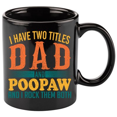 I Have Two Titles Dad And Poopaw And I Rock Them Both 11oz C Handle Ceramic Mug