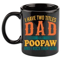 I Have Two Titles Dad And Poopaw And I Rock Them Both 11oz C Handle Ceramic Mug