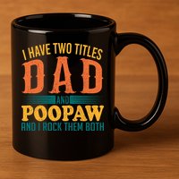 I Have Two Titles Dad And Poopaw And I Rock Them Both 11oz C Handle Ceramic Mug