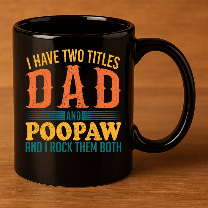 I Have Two Titles Dad And Poopaw And I Rock Them Both 11oz C Handle Ceramic Mug
