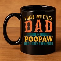 I Have Two Titles Dad And Poopaw And I Rock Them Both 11oz C Handle Ceramic Mug