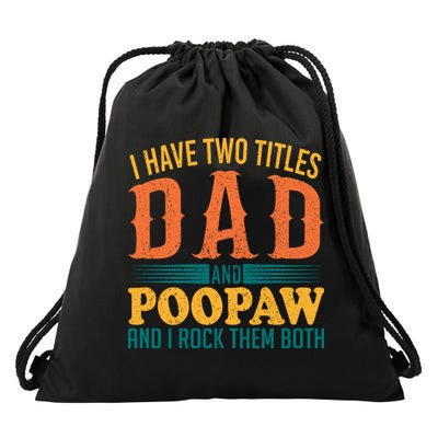 I Have Two Titles Dad And Poopaw And I Rock Them Both Drawstring Bag