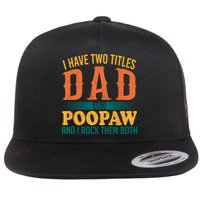I Have Two Titles Dad And Poopaw And I Rock Them Both Flatbill Hat