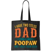 I Have Two Titles Dad And Poopaw And I Rock Them Both Bag