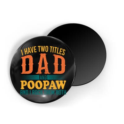 I Have Two Titles Dad And Poopaw And I Rock Them Both Magnet