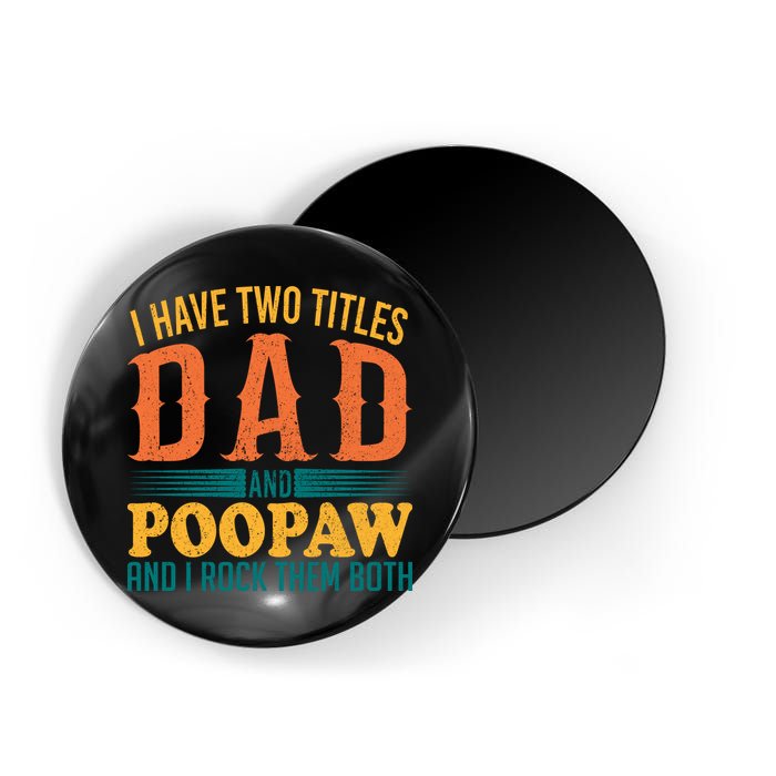 I Have Two Titles Dad And Poopaw And I Rock Them Both Magnet