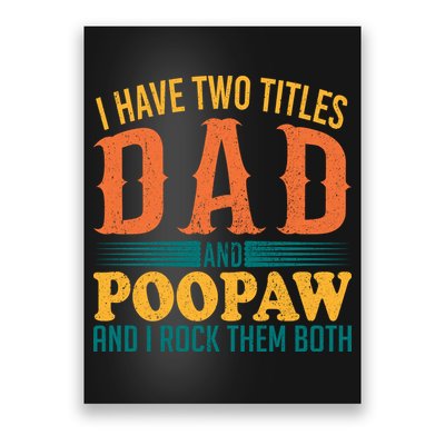 I Have Two Titles Dad And Poopaw And I Rock Them Both Poster