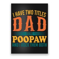 I Have Two Titles Dad And Poopaw And I Rock Them Both Poster